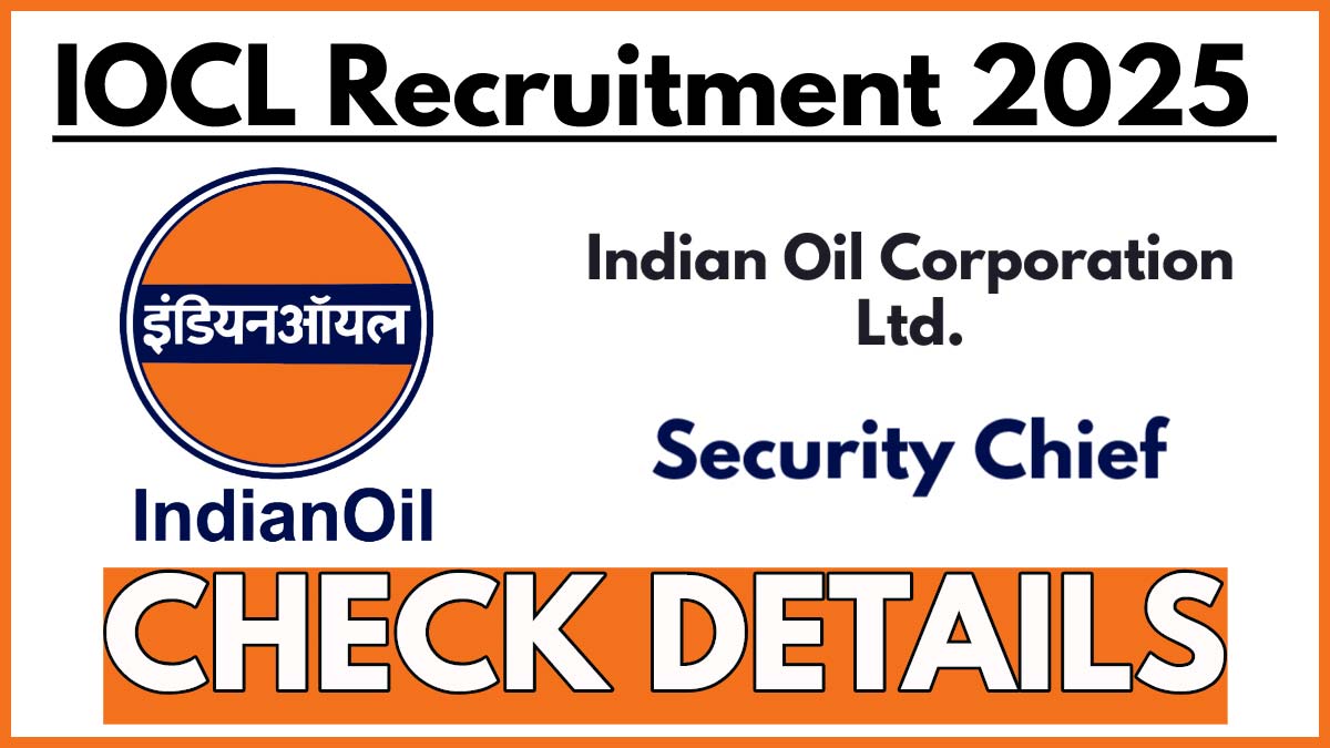 IOCL Security Chief Recruitment 2025, Apply Now