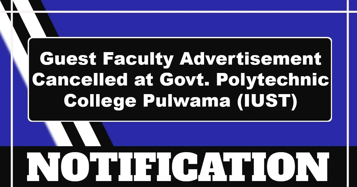 Guest Faculty Advertisement Cancelled At Govt. Polytechnic College Pulwama (IUST)