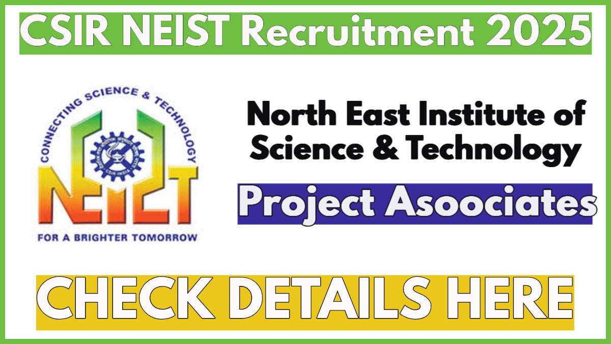CSIR NEIST Recruitment 2025 Notification, Apply For Project Associate Positions