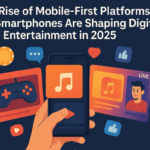 How Smartphones Are Shaping Digital Entertainment in 2025